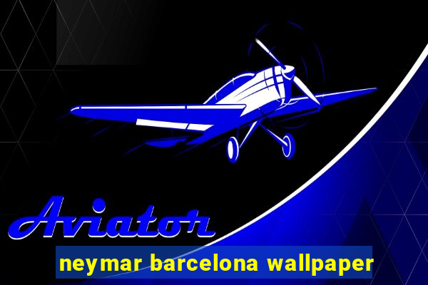 neymar barcelona wallpaper